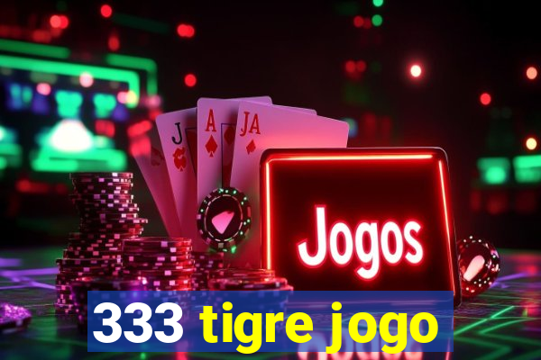 333 tigre jogo